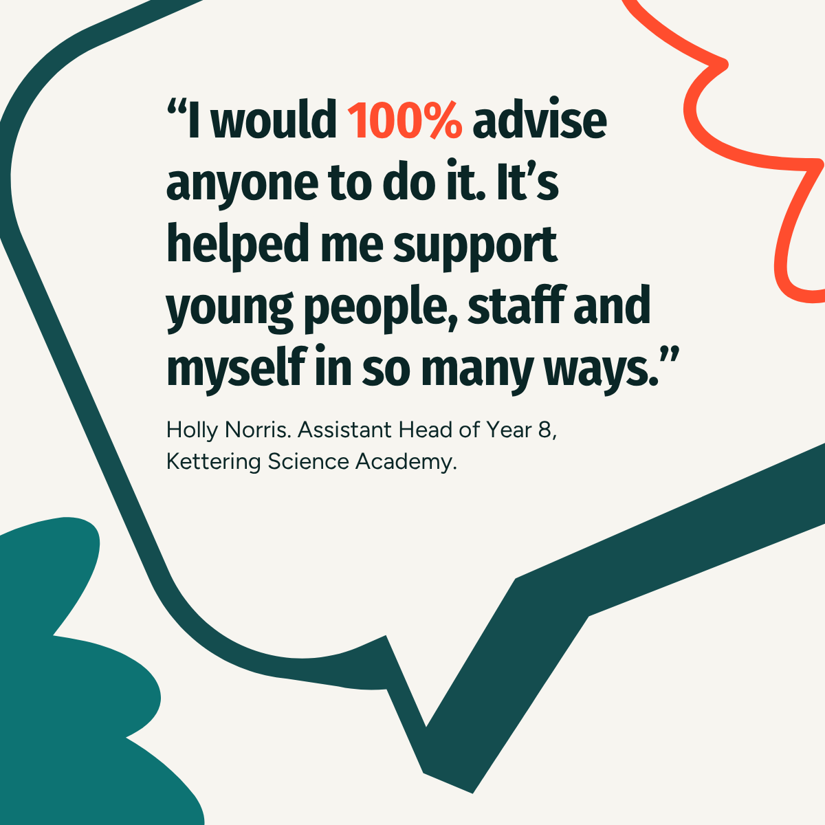 &ldquo;I would 100% advise anyone to do it. It&rsquo;s helped me support young people, staff and myself in so many ways.&rdquo; - Holly Norris